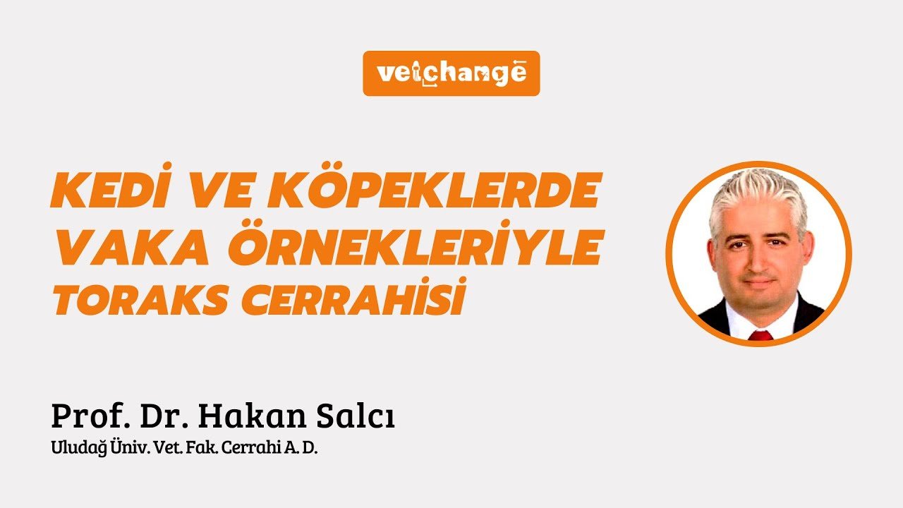 Kedi ve Köpeklerde Vaka Örnekleriyle Toraks Cerrahisi ''Prof. Dr. Hakan SALCI''